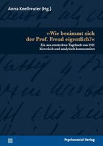 »Wie benimmt sich der Prof. Freud eigentlich?« - Ein neu entdecktes Tagebuch von 1921 historisch und analytisch kommentiert