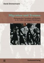 ISBN 9783837921809: Migration und Trauma - Pädagogisches Verstehen und Handeln in der Arbeit mit jungen Flüchtlingen