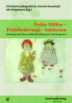 Frühe Hilfen – Frühförderung – Inklusion - Stärkung der Eltern-Kind-Beziehung im Kindergarten