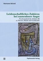 ISBN 9783837929676: Leidenschaftliches Zuhören bei namenloser Angst - Psychoanalytische Aufsätze III zu Theorie, Klinik und Gesellschaft