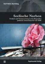 ISBN 9783837931259: Seelische Narben – Freiheit und Verantwortung in den Biografien politisch Traumatisierter der DDR