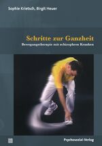 ISBN 9783837931501: Schritte zur Ganzheit – Bewegungstherapie mit schizophren Kranken