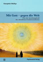 ISBN 9783837933284: Mit Gott – gegen die Welt – Über die Anziehungskraft des christlichen Fundamentalismus