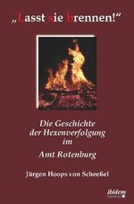 „Lasst sie brennen“ - die Geschichte der Hexenverfolgung im Amt Rotenburg