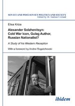 ISBN 9783838206905: Alexander Solzhenitsyn: Cold War Icon, Gulag Author, Russian Nationalist? - A Study of the Western Reception of his Literary Writings, Historical Interpretations, and Political Ideas