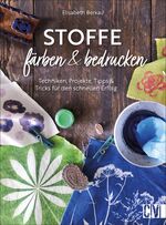 ISBN 9783838837826: Stoffe färben & bedrucken - Techniken, Projekte, Tipps & Tricks für den schnellen Erfolg