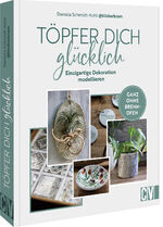 ISBN 9783838838649: Töpfer dich glücklich - Einzigartige Dekoration modellieren – ganz ohne Brennofen