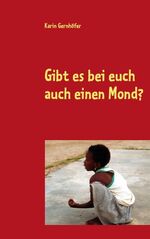 ISBN 9783839100455: Gibt es bei euch auch einen Mond? - Ein Jahr im SOS-Kinderdorf in Tema Ghana/West-Afrika