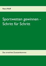 ISBN 9783839114551: Sportwetten gewinnen - Schritt für Schritt - Das stressfreie Zusatzeinkommen