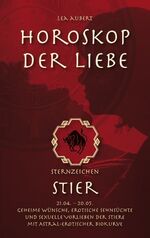 ISBN 9783839120996: Horoskop der Liebe - Sternzeichen Stier - Geheime Wünsche, erotische Sehnsüchte und sexuelle Vorlieben der Stiere mit astral-erotischer Biokurve