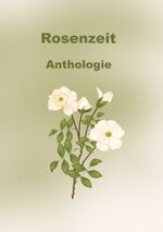 ISBN 9783839148815: Rosenzeit : Anthologie. Autorengruppe des Internet-Autorenforums, Illustrationen: Rita Keller