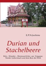 ISBN 9783839150054: Durian und Stachelbeere - Köst-, Wunder-, Abenteuerliches aus Singapur, Nieder-Liebersbach und dem Rest der Welt