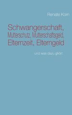 ISBN 9783839150535: Schwangerschaft, Mutterschutz, Mutterschaftsgeld, Elternzeit, Elterngeld - und was dazu gehört