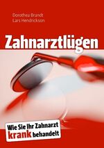 ISBN 9783839156483: Zahnarztlügen: Wie Sie Ihr Zahnarzt krank behandelt