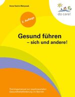 ISBN 9783839161265: Gesund führen - sich und andere! – Trainingsmanual zur psychosozialen Gesundheitsförderung im Betrieb