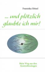 ISBN 9783839164884: ... und ploetzlich glaubte ich mir!
