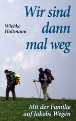 ISBN 9783839169094: Wir sind dann mal weg – Mit der Familie auf Jakobs Wegen