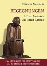 ISBN 9783839170717: Begegnungen Alfred Andersch und Ernst Barlach – Sansibar oder der letzte Grund und der Lesende Klosterschüler