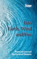 ISBN 9783839177655: Into Earth, Wind and Fire - Poems on Love and the Universal Elements