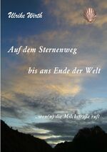 Auf dem Sternenweg bis ans Ende der Welt - ...wen(n) die Milchstraße ruft