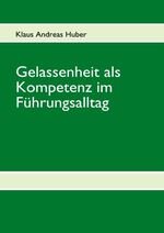 ISBN 9783839185247: Gelassenheit als Kompetenz im Führungsalltag - Verständnis und Praxis aus systemischer Perspektive