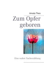 ISBN 9783839190463: Zum Opfer geboren – Eine wahre Nacherzählung