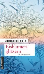 ISBN 9783839219447: Eisblumenglitzern | Ein romantischer Weihnachtskrimi | Christine Rath | Taschenbuch | Maja Winter | 318 S. | Deutsch | 2016 | Gmeiner Verlag | EAN 9783839219447