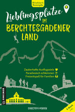 ISBN 9783839229699: Lieblingsplätze im Berchtesgadener Land – Aktual. Neuausgabe 2025