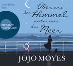 ISBN 9783839813928: Luise Helm liest Jojo Moyes, Über uns der Himmel, unter uns das Meer. aus dem Englischen von Katharina Naumann / Argon Hörbuch