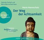 Der Weg der Achtsamkeit - Buddhas Anleitung zum Glücklichsein