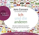 Verena Rendtorff und Christian Baumann lesen Jens Corssen ; Christiane Tramitz, Ich und die anderen - als Selbst-Entwickler zu gelingenden Beziehungen