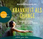 ISBN 9783839880579: Krankheit als Chance: Ganzheitliche Wege zur Selbstheilung