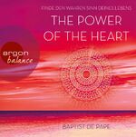 The Power of the Heart – Finde den wahren Sinn deines Lebens