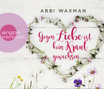 ISBN 9783839893432: Christiane Marx liest Abbi Waxman, Gegen Liebe ist kein Kraut gewachsen. aus dem Englischen von Katharina Naumann / Argon Hörbuch