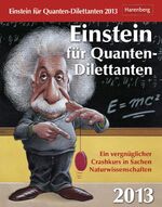 ISBN 9783840005671: Einstein für Quanten-Dilettanten Wissenskalender 2013 - Ein vergnüglicher Crashkurs in Sachen Naturwissenschaften