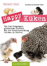 ISBN 9783840430527: Happy Küken • Das Buch zur YouTube-Serie - Von dem Vergnügen, glückliche Glucken bei der Kindererziehung erleben zu dürfen