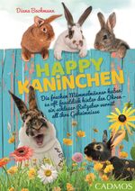 ISBN 9783840440243: Happy Kaninchen - Die frechen Mümmelmänner haben es oft faustdick hinter den Ohren – ein schlauer Ratgeber verrät all ihre Geheimnisse