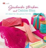 ISBN 9783841061775: Geschenke stricken mit Debbie Bliss: 30 Ideen für die ganze Familie