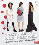 Jetzt näh ich Hoodie-Kleider! – Dein Kapuzen-Style selbstgenäht