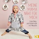 ISBN 9783841064929: Meine Mama näht für mich | Coole Baby- und Kindermode mit Musselin | Buch | 80 S. | Deutsch | 2018 | Christophorus Verlag | EAN 9783841064929