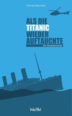 ISBN 9783841901101: Als die Titanic wieder auftauchte – Ein Tuutsachenroman