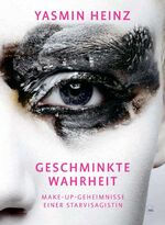 Yasmin Heinz: Geschminkte Wahrheit : Mak Yasmin Heinz: Geschminkte Wahrheit : Mak