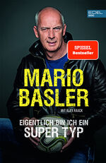 ISBN 9783841906755: Mario Basler: Eigentlich bin ich ein super Typ - Die Autobiografie des Fußball-Nationalspielers (SPIEGEL-Bestseller)