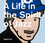 ISBN 9783841907530: A Life in the Spirit of Jazz - Siggi Loch 80