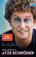 ISBN 9783841907981: Blauäugig - Mein Leben als Atze Schröder