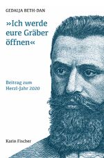 ISBN 9783842247536: Ich werde eure Gräber öffnen - Beitrag zum Herzl-Jahr 2020