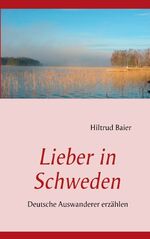 ISBN 9783842307100: Lieber in Schweden - Deutsche Auswanderer erzählen