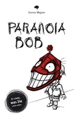 ISBN 9783842324909: Paranoia-Bob - Er sieht, was Sie nicht sehen