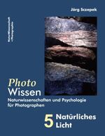 ISBN 9783842337565: PhotoWissen - 5 Natürliches Licht – Naturwissenschaften und Psychologie für Photographen