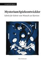 ISBN 9783842342262: Mysterium Spieleentwickler - Schritt für Schritt vom Wunsch zur Karriere